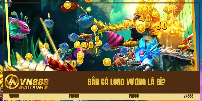 Bắn cá Long Vương là gì?