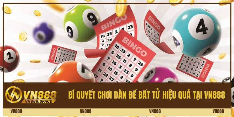 Bí quyết chơi dàn đề bất tử hiệu quả tại Vn888
