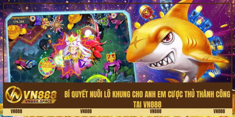 Bí quyết nuôi lô khung cho anh em cược thủ thành công tại Vn888