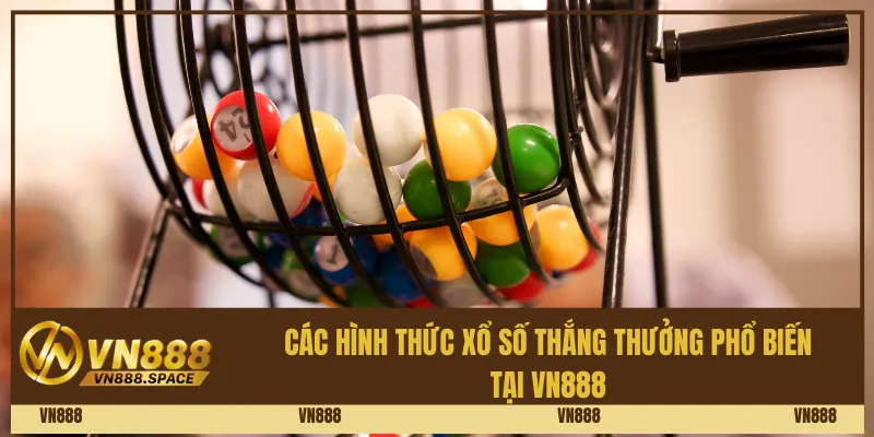 Các Hình Thức Xổ Số Thắng Thưởng Phổ Biến Tại Vn888