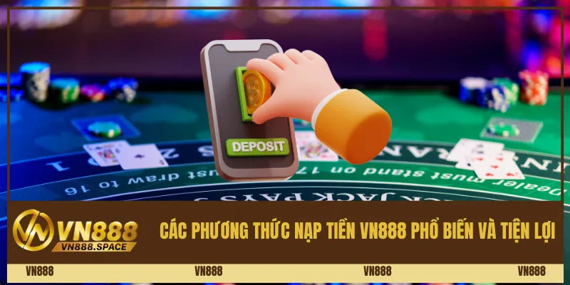 Các phương thức nạp tiền Vn888 phổ biến và tiện lợi