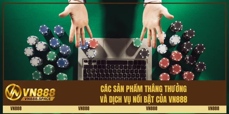 Các sản phẩm thắng thưởng và dịch vụ nổi bật của Vn888