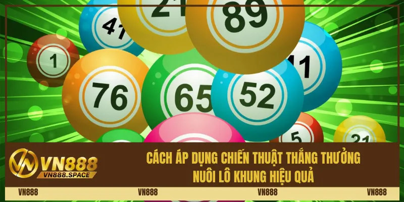 Cách áp dụng chiến thuật thắng thưởng nuôi lô khung hiệu quả