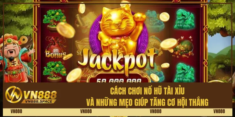 Cách chơi nổ hũ tài xỉu và những mẹo giúp tăng cơ hội thắng