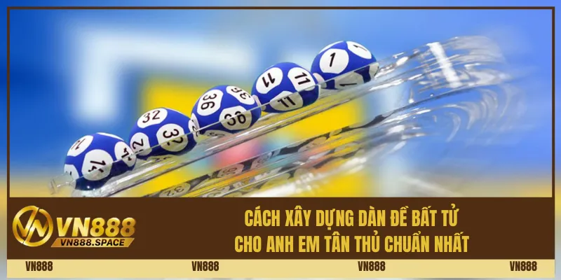 Cách xây dựng dàn đề bất tử cho anh em tân thủ chuẩn nhất