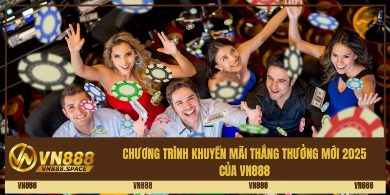 Chương trình khuyến mãi thắng thưởng mới 2025 của VN888