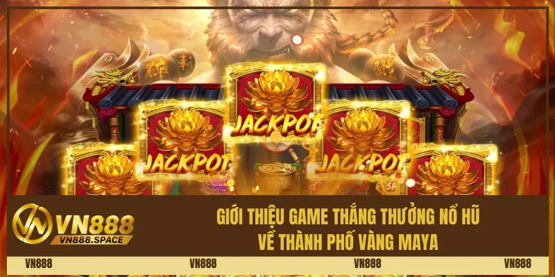 Giới thiệu game thắng thưởng nổ hũ về thành phố vàng Maya