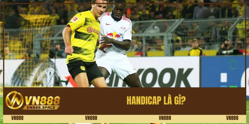 Handicap là gì? Hướng Dẫn Đọc Kèo Handicap Cho Người Mới 1 Handicap là gì?