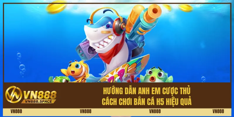 Hướng dẫn anh em cược thủ cách chơi bắn cá H5 hiệu quả