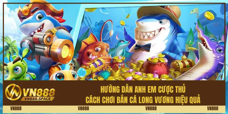Hướng dẫn anh em cược thủ cách chơi bắn cá Long Vương hiệu quả