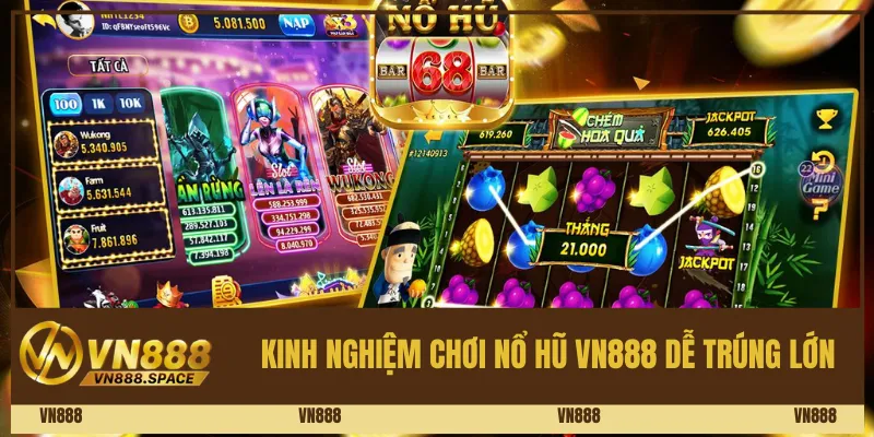 Kinh Nghiệm Chơi Nổ Hũ Vn888 Dễ Trúng Lớn
