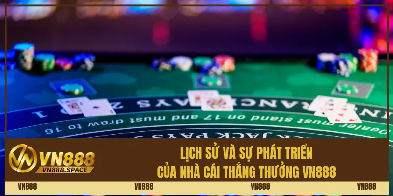 Lịch sử và sự phát triển của nhà cái thắng thưởng Vn888