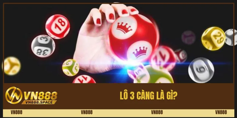 Lô 3 càng là gì?