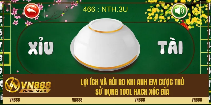 Lợi ích và rủi ro khi anh em cược thủ sử dụng tool hack xóc đĩa