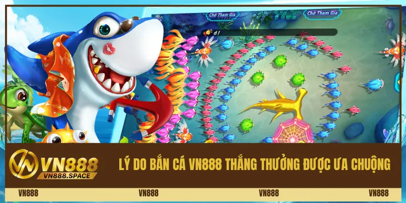 Lý Do Bắn Cá Vn888 Thắng Thưởng Được Ưa Chuộng
