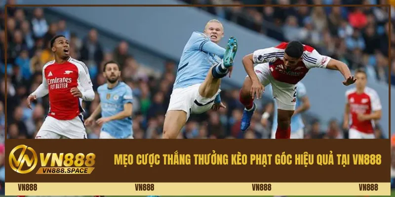 Mẹo cược thắng thưởng kèo phạt góc hiệu quả tại Vn888