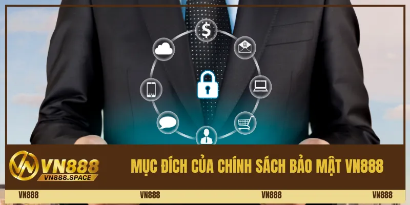 Mục đích của chính sách bảo mật Vn888