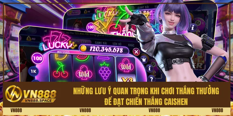 Những lưu ý quan trọng khi chơi thắng thưởng để đạt chiến thắng Caishen