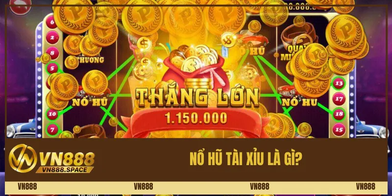 Nổ hũ tài xỉu là gì?