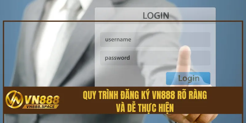 Quy trình đăng ký Vn888 rõ ràng và dễ thực hiện
