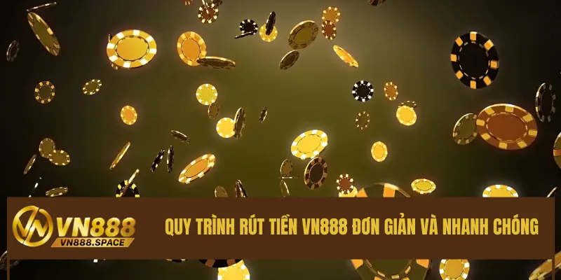 Quy trình rút tiền Vn888 đơn giản và nhanh chóng