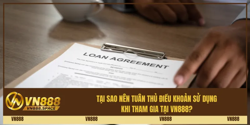 Tại sao nên tuân thủ Điều khoản sử dụng khi tham gia tại Vn888?